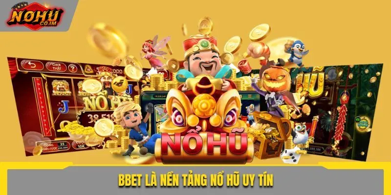 BBet là nền tảng nổ hũ uy tín