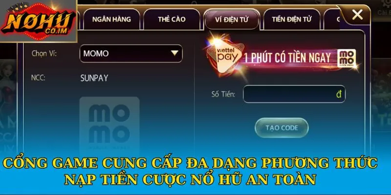 Cổng game cung cấp đa dạng phương thức nạp tiền cược nổ hũ an toàn