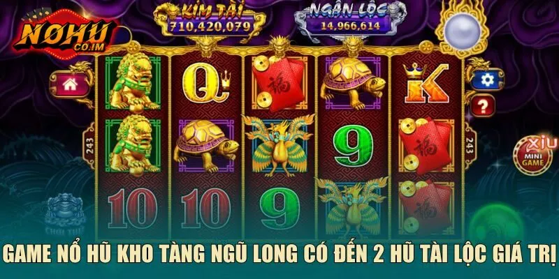 Game nổ hũ kho tàng ngũ long có đến 2 hũ tài lộc giá trị