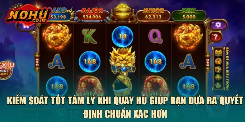 Kiểm soát tốt tâm lý khi quay hũ giúp bạn đưa ra quyết định chuẩn xác hơn