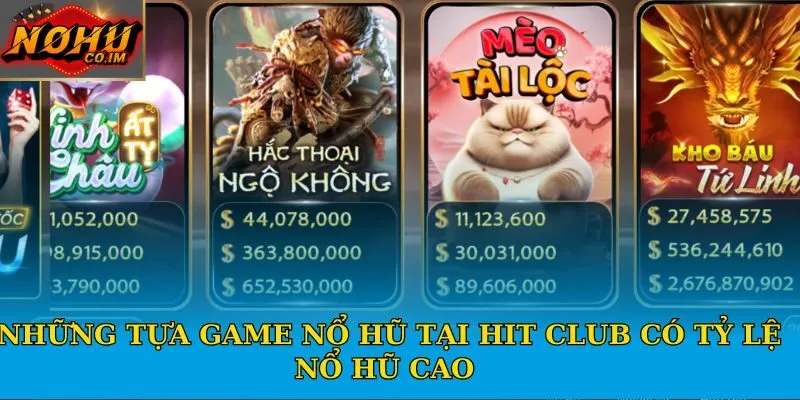 Những tựa game nổ hũ tại Hit Club có tỷ lệ nổ hũ cao