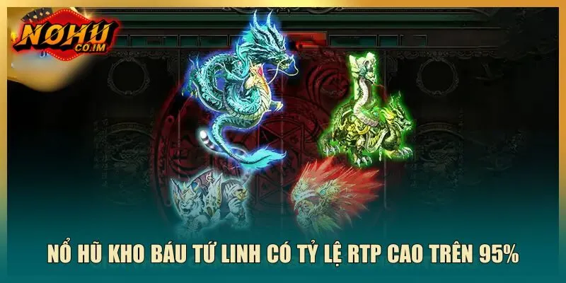 Nổ hũ kho báu tứ linh có tỷ lệ RTP cao trên 95%