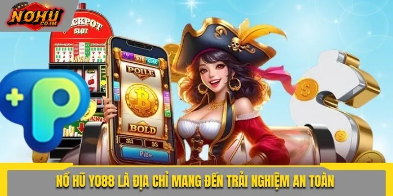 Nổ hũ Yo88 là địa chỉ mang đến trải nghiệm an toàn 