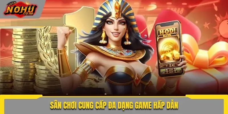 Sân chơi cung cấp đa dạng game hấp dẫn