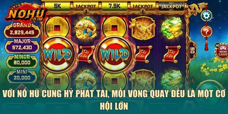Với nổ hũ cung hỷ phát tài, mỗi vòng quay đều là một cơ hội lớn