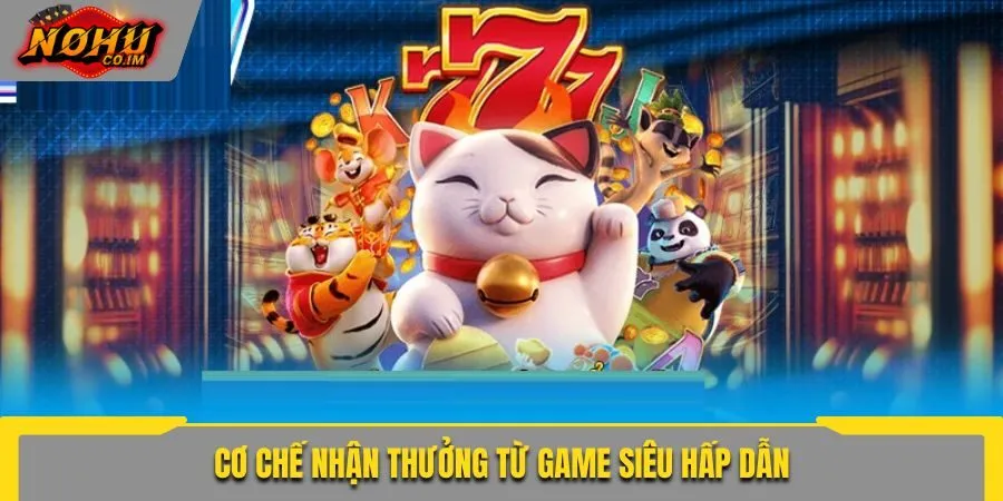Cơ chế nhận thưởng từ game siêu hấp dẫn