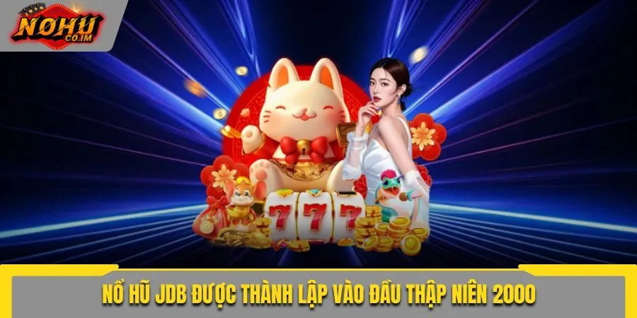 Nổ hũ JDB được thành lập vào đầu thập niên 2000
